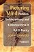 Picturing Mind: Paradox, Indeterminacy and Consciousness in Art & Poetry (Consciousness, Literature and the Arts, 3)