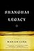 Shanghai Legacy by Marion Cuba