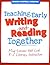 Teaching Early Writing and Reading Together: Mini-Lessons that Link K-2 Literacy Instruction
