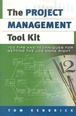 Project Management Tool Kit, The: 100 Tips and Techniques for Getting the Job Done Right (Paperback)