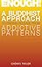 Enough!: A Buddhist Approach to Finding Release from Addictive Patterns