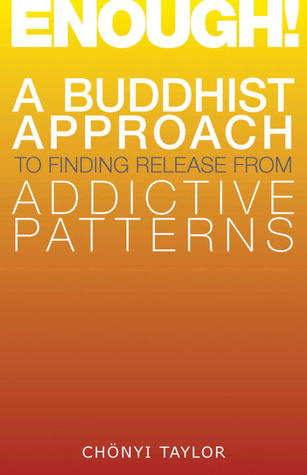 Enough!: A Buddhist Approach to Finding Release from Addictive Patterns (Paperback)