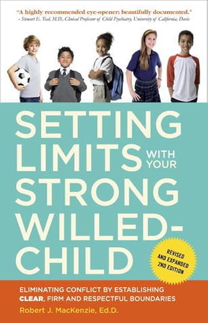 Setting Limits with Your Strong-Willed Child: Eliminating Conflict by Establishing Clear, Firm, and Respectful Boundaries
