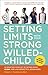 Setting Limits with Your Strong-Willed Child by Robert J. MacKenzie Setting Limits with Your Strong-Willed Child by Robert J. MacKenzie