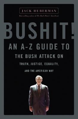 Bushit!: An A-Z Guide to the Bush Attack on Truth, Justice, Equality, and the American Way (Paperback)