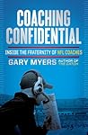 Coaching Confidential: Inside the Fraternity of NFL Coaches Coaching Confidential: Inside the Fraternity of NFL Coaches