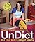 UnDiet: Eat Your Way to Vibrant Health