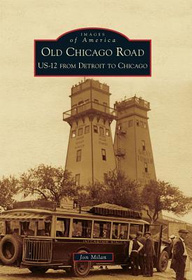 Old Chicago Road: US-12 from Detroit to Chicago (Images of America: Michigan)