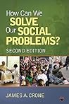 How Can We Solve Our Social Problems? How Can We Solve Our Social Problems?