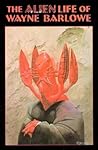 The Alien Life of Wayne Barlowe by Wayne Barlowe The Alien Life of Wayne Barlowe by Wayne Barlowe