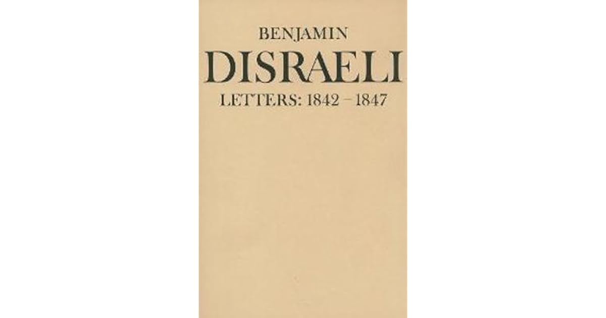 Benjamin Disraeli Letters 18421847, Volume 4 by Benjamin Disraeli