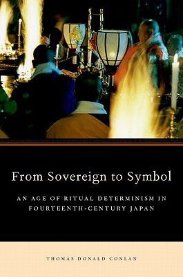 From Sovereign to Symbol: An Age of Ritual Determinism in Fourteenth Century Japan (Hardcover)