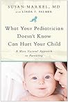 What Your Pediatrician Doesn't Know Can Hurt Your Child by Susan Markel