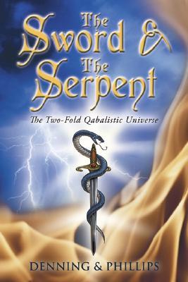 The Sword & the Serpent: The Two-Fold Qabalistic Universe (The Magical Philosophy, 2)