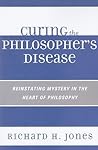 Curing the Philosopher's Disease: Reinstating Mystery in the Heart of Philosophy