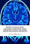 Body Language, Reading People and Mind Reading Secrets: How to Read Body Language, How to Predict Behavior and Instantly Understand People