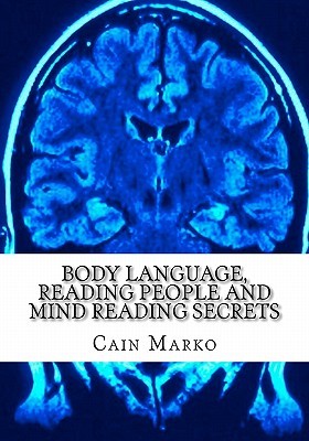 Body Language, Reading People and Mind Reading Secrets: How to Read Body Language, How to Predict Behavior and Instantly Understand People (Paperback)