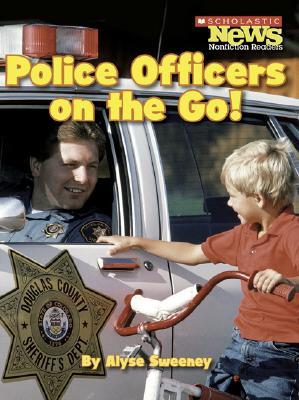 Police Officers on the Go! (Scholastic News Nonfiction Readers)