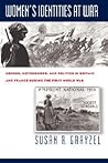 Women's Identities at War: Gender, Motherhood, and Politics in Britain and France during the First World War