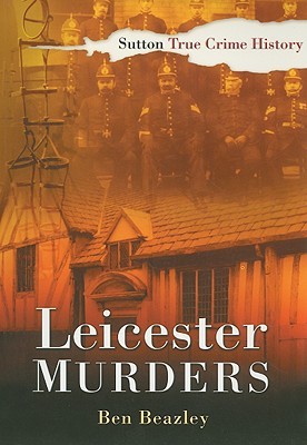 Leicester Murders (Sutton True Crime History)