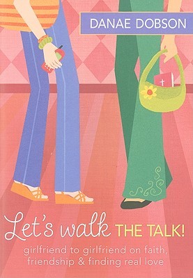 Let's Walk the Talk!: Girlfriend to Girlfriend on Faith, Friendship, and Finding Real Love (Paperback)