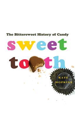 Sweet Tooth: The Bittersweet History of Candy (Hardcover)
