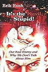 It's the Devil, Stupid!: Our Real Enemy And Why We Don't Talk About Him