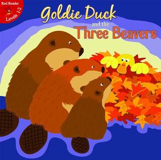 Goldie Duck and the Three Beavers (Little Birdie Readers)