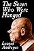 The Seven Who Were Hanged by Leonid Andreyev The Seven Who Were Hanged by Leonid Andreyev