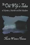 The Old Wife's Tales of Mystery, Murder And the Macabre The Old Wife's Tales of Mystery, Murder And the Macabre