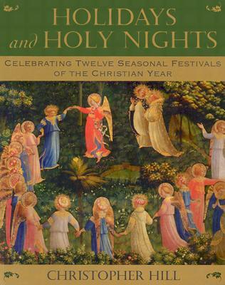 Holidays and Holy Nights: Celebrating Twelve Seasonal Festivals of the Christian Year (Paperback)