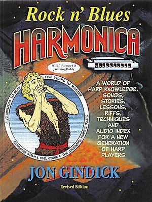 Rock n' Blues Harmonica: A World of Harp Knowledge, Songs, Stories, Lessons, Riffs, Techniques and Audio Index for a New Generation of Harp Players