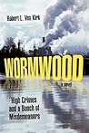 Wormwood: High Crimes and a Bunch of Misdemeanors: A Novel