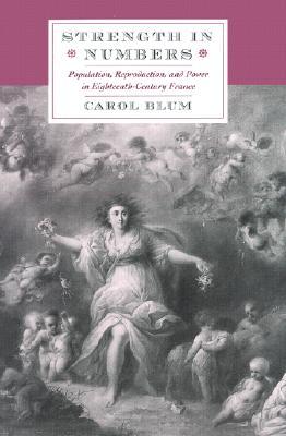 Strength in Numbers: Population, Reproduction & Power in Eighteenth-century France (Hardcover)