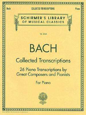 Bach: Collected Transcriptions - Schirmer Library of Classics Volume 2044 | Piano Sheet Music Songbook | 26 Advanced Classical Piano Solo ... Library of Musical Classics, 2044) (Paperback)