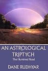 An Astrological Triptych: Gifts of the Spirit, The Way Through, and The Illumined Road An Astrological Triptych: Gifts of the Spirit, The Way Through, and The Illumined Road