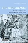The Old Enemies: Catholic and Protestant in Nineteenth-Century English Culture