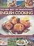 The Very Best of Traditional English Cooking: Authentic recipes from England made simple - over 60 classic dishes, beautifully illustrated, step-by-step with more than 250 photographs