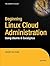 Beginning Linux Cloud Administration: Using Ubuntu & Eucalyptus