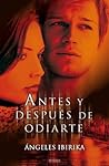 Antes y después de odiarte by Ángeles Ibirika