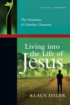 Living into the Life of Jesus: The Formation of Christian Character (Paperback)