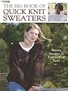 The Big Book Of Quick Knit Sweaters: 16 sweaters in Easy-to-Find Yarns (Leisure Arts, No. 3023) The Big Book Of Quick Knit Sweaters: 16 sweaters in Easy-to-Find Yarns (Leisure Arts, No. 3023)