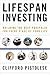 Lifespan Investing: Building the Best Portfolio for Every Stage of Your Life