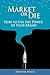Market or Die: How to Use t...