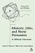 Rhetoric, Ethic, and Moral Persuasion in Biblical Discourse by Thomas H. Olbricht