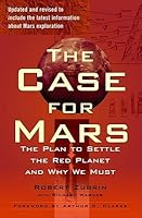 The Case for Mars: The Plan to Settle the Red Planet and Why We Must