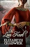 The Love Knot by Elizabeth Chadwick The Love Knot by Elizabeth Chadwick