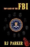 Top Cases of the FBI by R.J. Parker