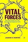 Vital Forces: The Discovery of the Molecular Basis of Life Vital Forces: The Discovery of the Molecular Basis of Life