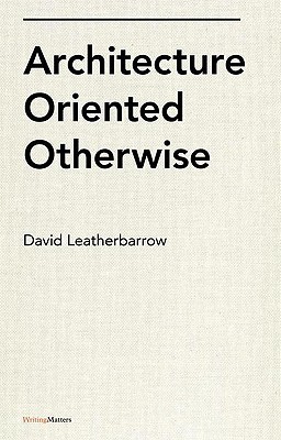 Architecture Oriented Otherwise (Hardcover)